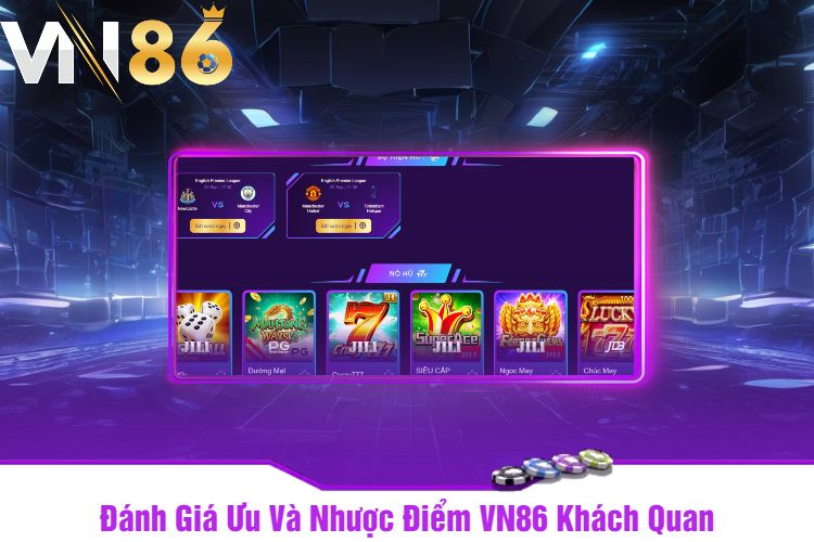 Đánh Giá Ưu Và Nhược Điểm VN86 Khách Quan