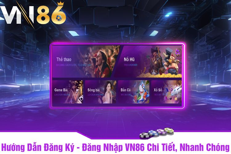 Hướng Dẫn Đăng Ký - Đăng Nhập VN86 Chi Tiết, Nhanh Chóng